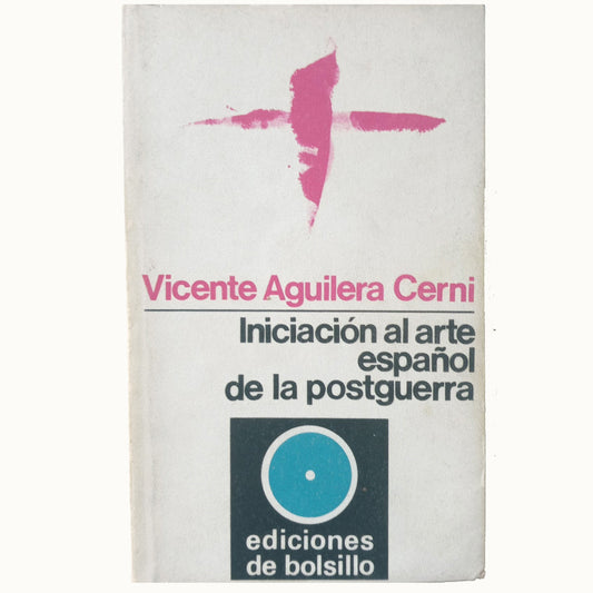 INICIACIÓN AL ARTE ESPAÑOL DE LA POSTGUERRA. Aguilera Cerni, Vicente