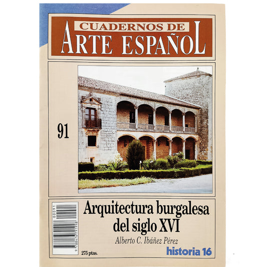 CUADERNOS DE ARTE ESPAÑOL Nº 91: ARQUITECTURA BURGALESA DEL SIGLO XVI. Ibáñez Pérez, Alberto C.