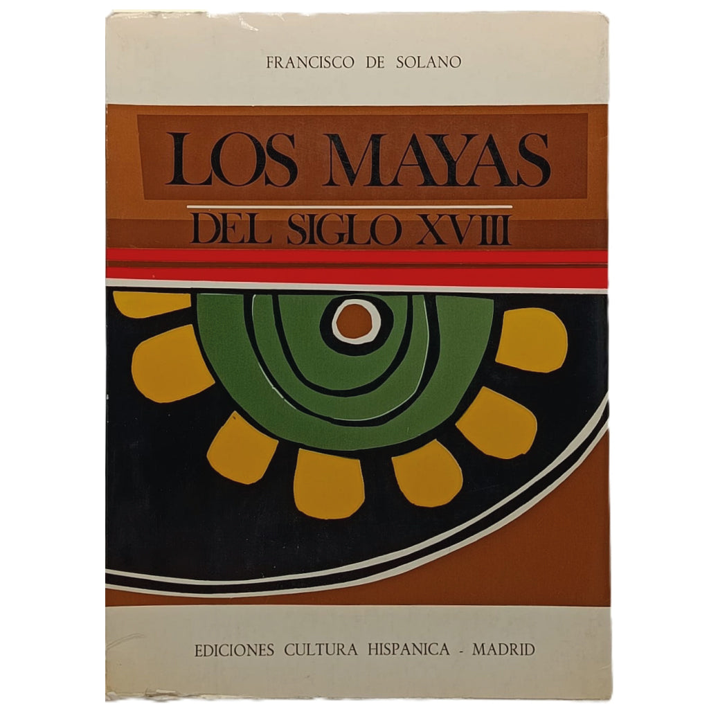 LOS MAYAS DEL SIGLO XVIII. Solano, Francisco de – LIBRERÍA CLÍO