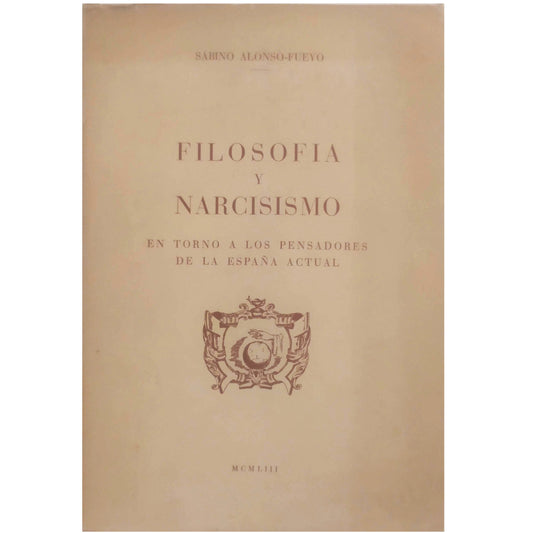 FILOSOFÍA Y NARCISISMO. En torno a los pensadores de la España actual. Alonso-Fueyo, Sabino (Dedicado)