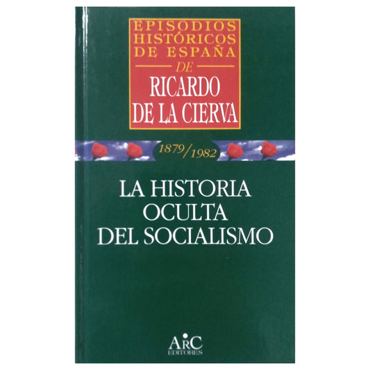 1879/1982. LA HISTORIA OCULTA DEL SOCIALISMO. Cierva, Ricardo de la