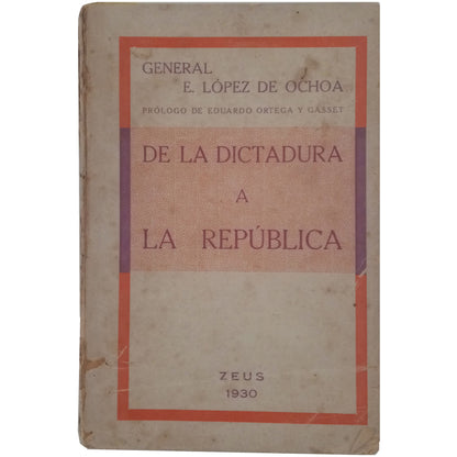 DE LA DICTADURA A LA REPÚBLICA. López Ochoa, General E.