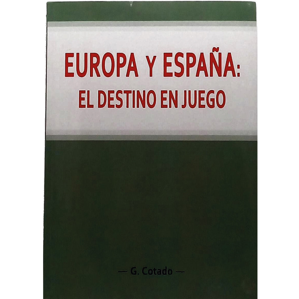 EUROPA Y ESPAÑA: EL DESTINO EN JUEGO. Cotado, G. (Dedicado)