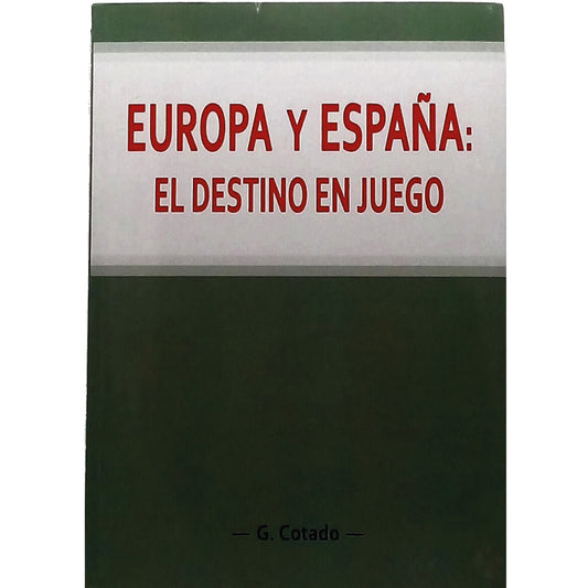 EUROPA Y ESPAÑA: EL DESTINO EN JUEGO. Cotado, G. (Dedicado)