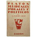 PLATÓN. SUS IDEALES MORALES Y POLÍTICOS. Marión Adam, Adela