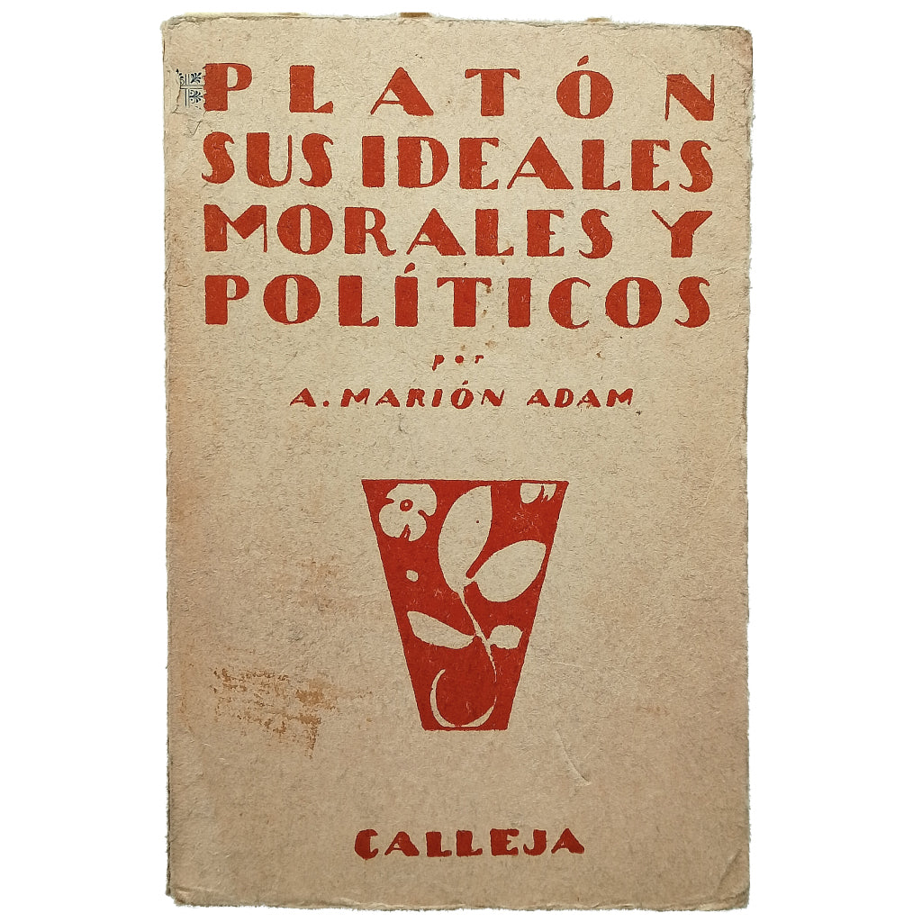 PLATÓN. SUS IDEALES MORALES Y POLÍTICOS. Marión Adam, Adela