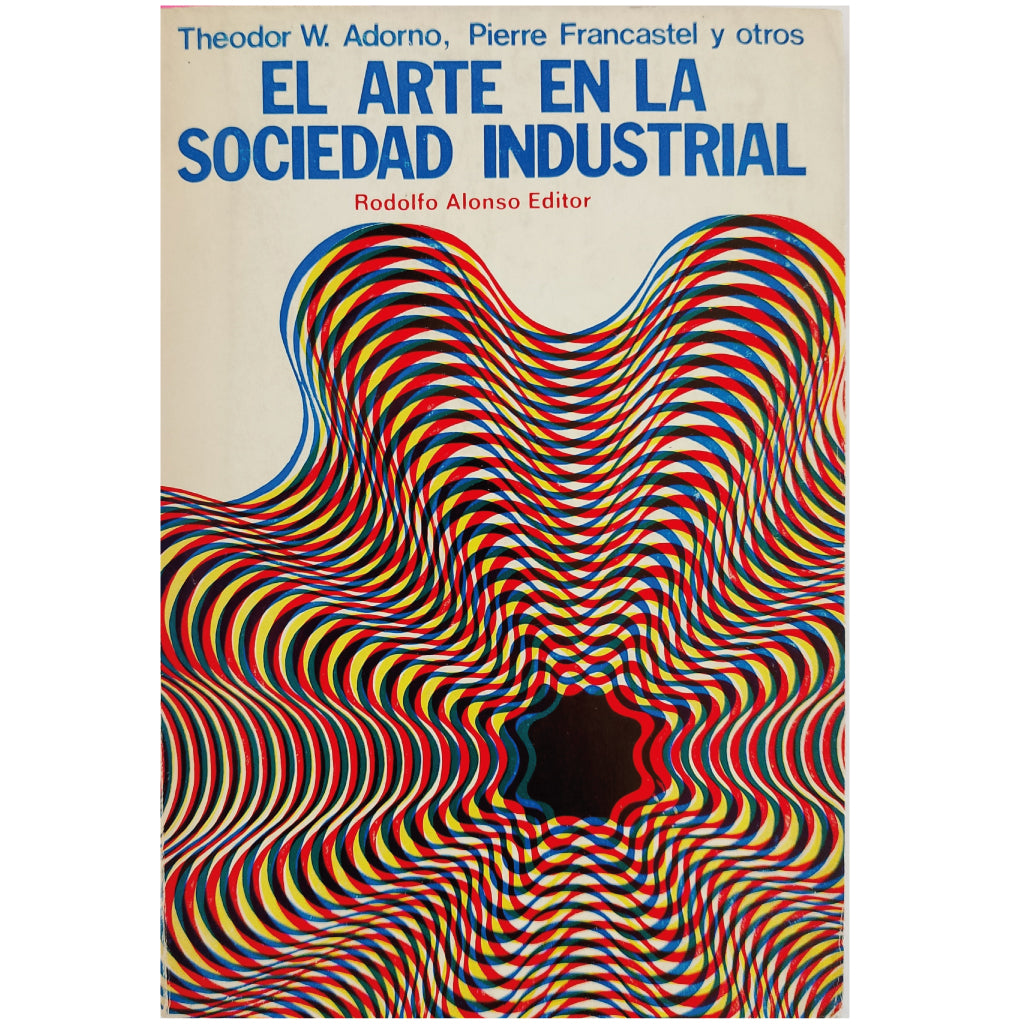 EL ARTE EN LA SOCIEDAD INDUSTRIAL. Varios autores