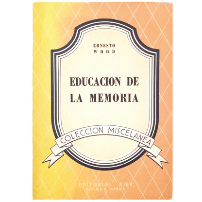 MEMORY EDUCATION. Semi-annual practical course of half an hour daily. Wood, Ernest