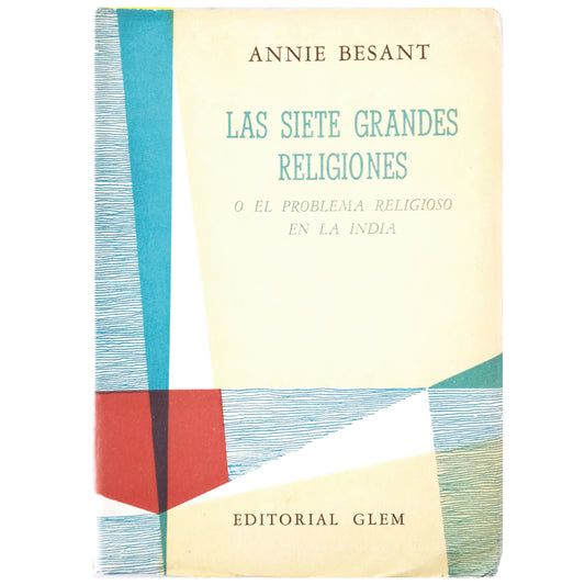 LAS SIETE GRANDES RELIGIONES O EL PROBLEMA RELIGIOSO EN LA INDIA. Besant, Annie