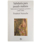 SABIDURÍA PARA PASADO MAÑANA. Selección de fragmentos póstumos 1869-1889. Nietzsche, Friedrich