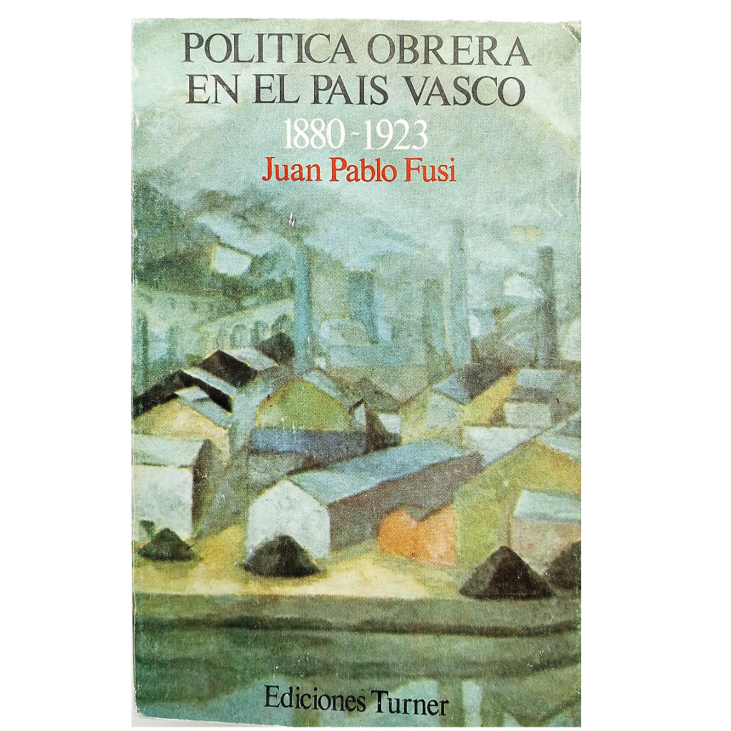 POLÍTICA OBRERA EN EL PAIS VASCO 1880-1923. Fusi, Juan Pablo