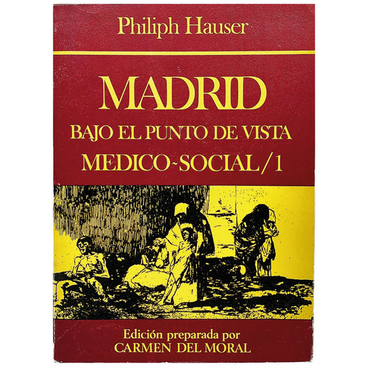 MADRID BAJO EL PUNTO DE VISTA MÉDICO-SOCIAL / 1. Hauser, Philiph