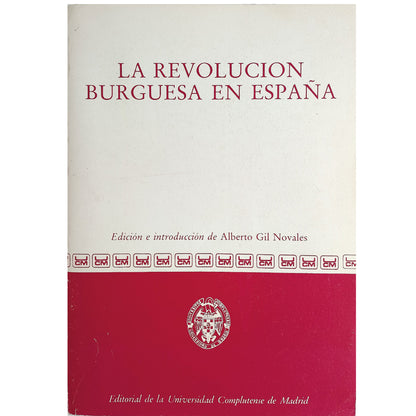 LA REVOLUCIÓN BURGUESA EN ESPAÑA. Gil Novales, Alberto (Edición e introducción)