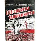 LOS CUERVOS TAMBIÉN HUYEN. Lucas, Luis / Gallardo Rimbau, J.