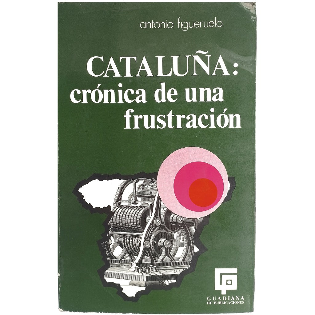 CATALUÑA: CRÓNICA DE UNA FRUSTRACIÓN. Figueruelo, Antonio