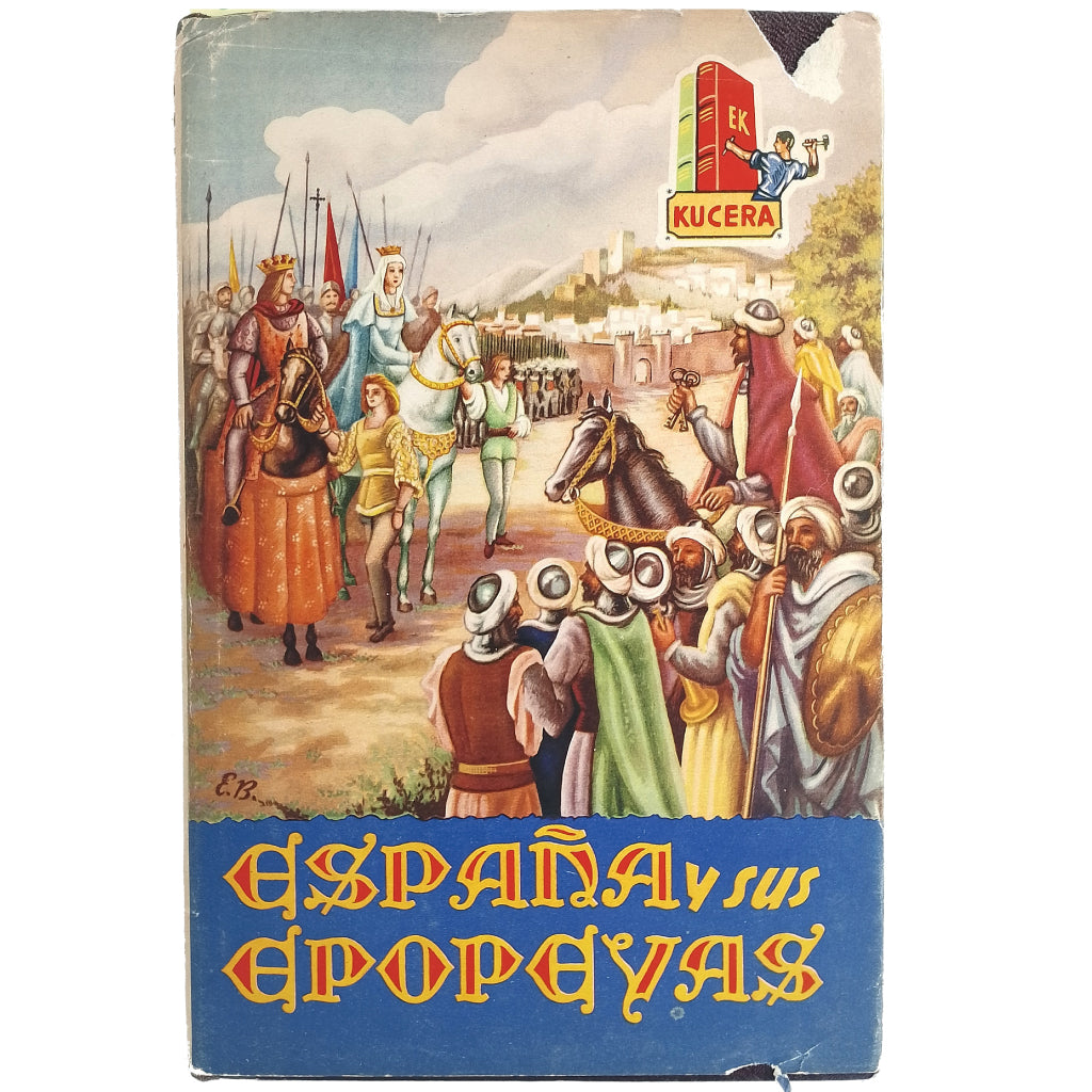 ESPAÑA Y SUS EPOPEYAS. Kucera, Enrique/ Romagosa, Martín