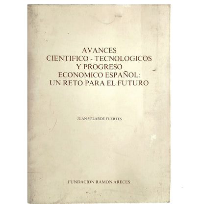 AVANCES CIENTÍFICO- TECNOLÓGICOS Y PROGRESO ECONÓMICO ESPAÑOL: UN RETO PARA EL FUTURO