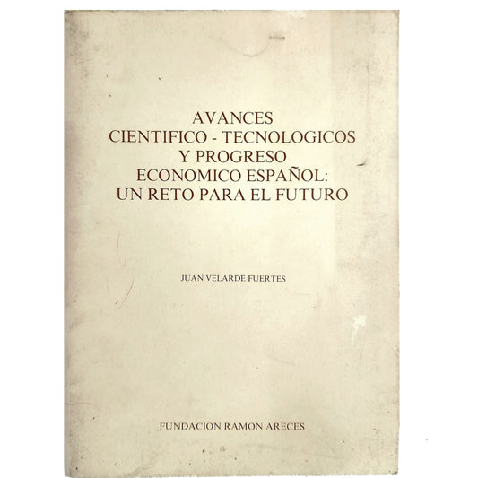 AVANCES CIENTÍFICO- TECNOLÓGICOS Y PROGRESO ECONÓMICO ESPAÑOL: UN RETO PARA EL FUTURO