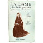 LA DAME PLUS BELLE QUE TOUT. Naissance, vie et mort de Bernadette Soubirous. Barbet, Jean