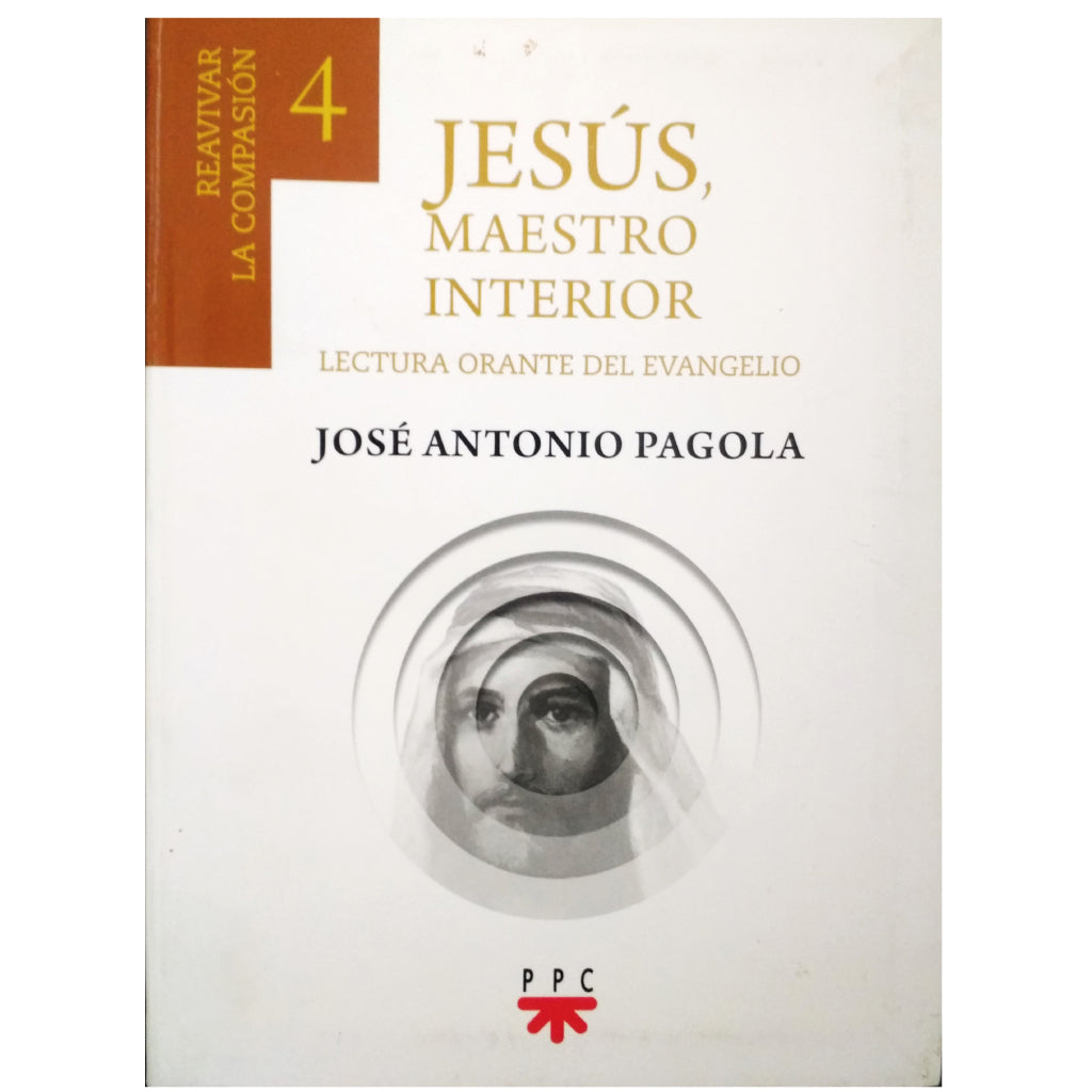 JESÚS, MAESTRO INTERIOR. Lectura orante del Evangelio. Pagola, José Antonio