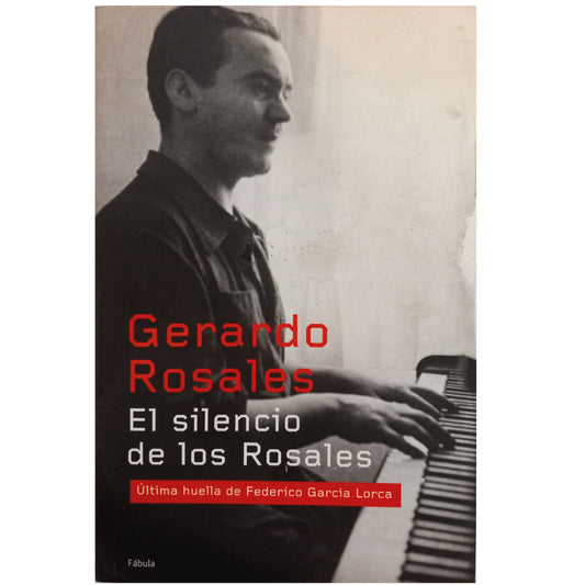 EL SILENCIO DE LOS ROSALES. Última huella de Federico García Lorca. Rosales, Gerardo