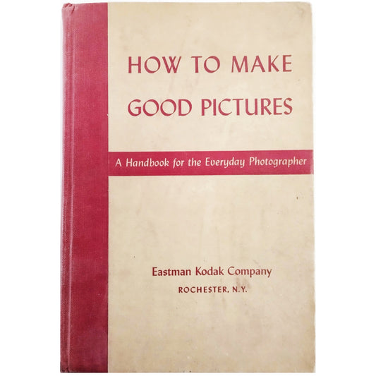HOW TO MAKE GOOD PICTURES. A Handbook for the Everyday Photographer