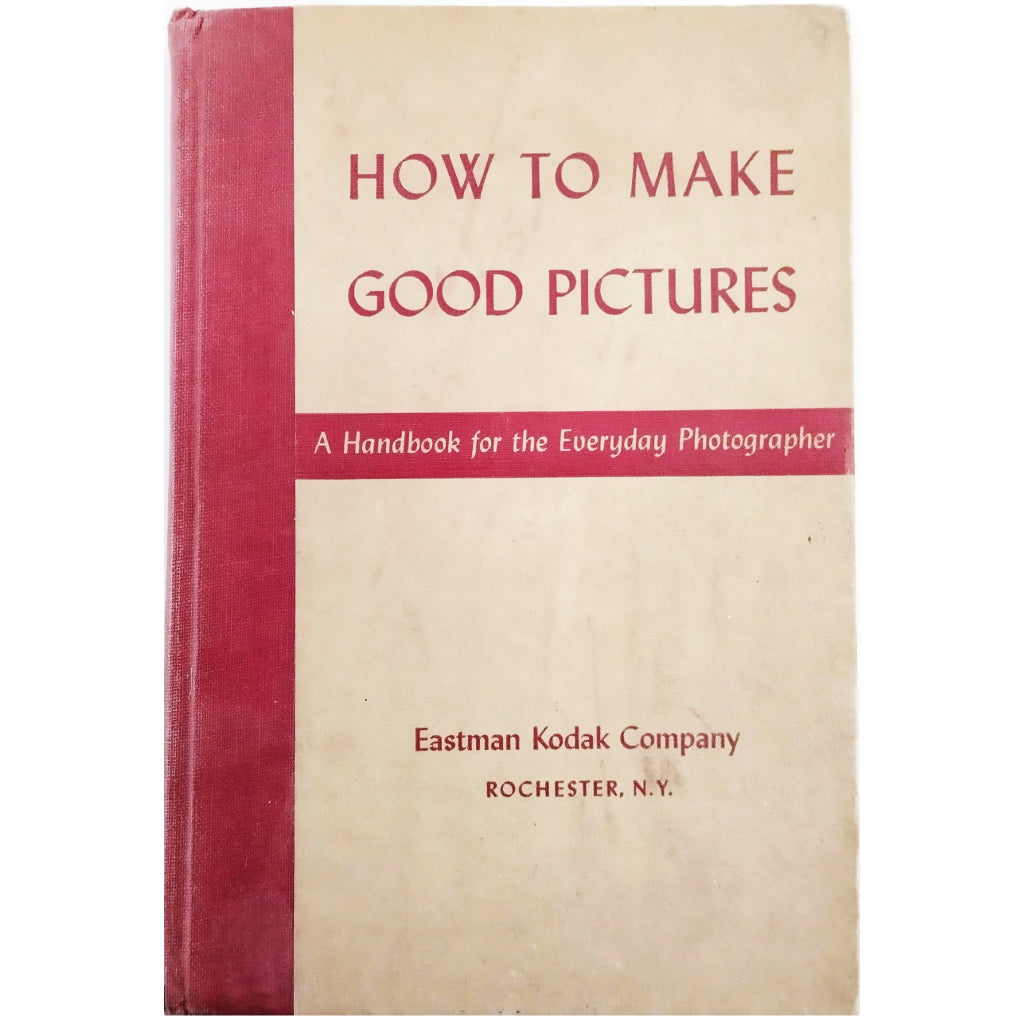 HOW TO MAKE GOOD PICTURES. A Handbook for the Everyday Photographer