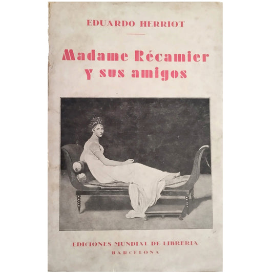 MADAME RÉCAMIER Y SUS AMIGOS. Herriot, Eduardo