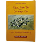 REAL FUERTE DE LA CONCEPCIÓN. Aldea del Obispo (Salamanca). Guía del visitante. López Carretón, José