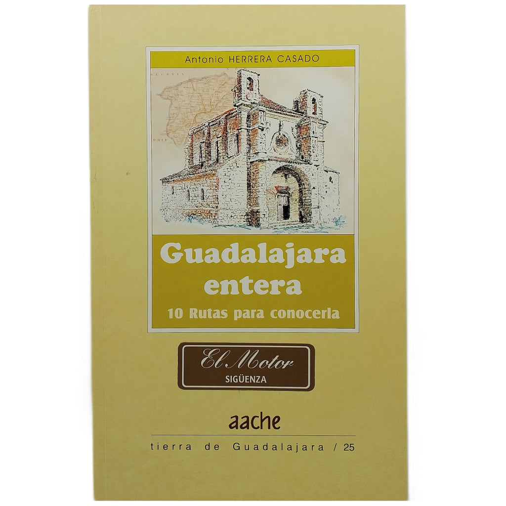 GUADALAJARA ENTERA. 10 rutas para conocerla. Herrera Casado, Antonio