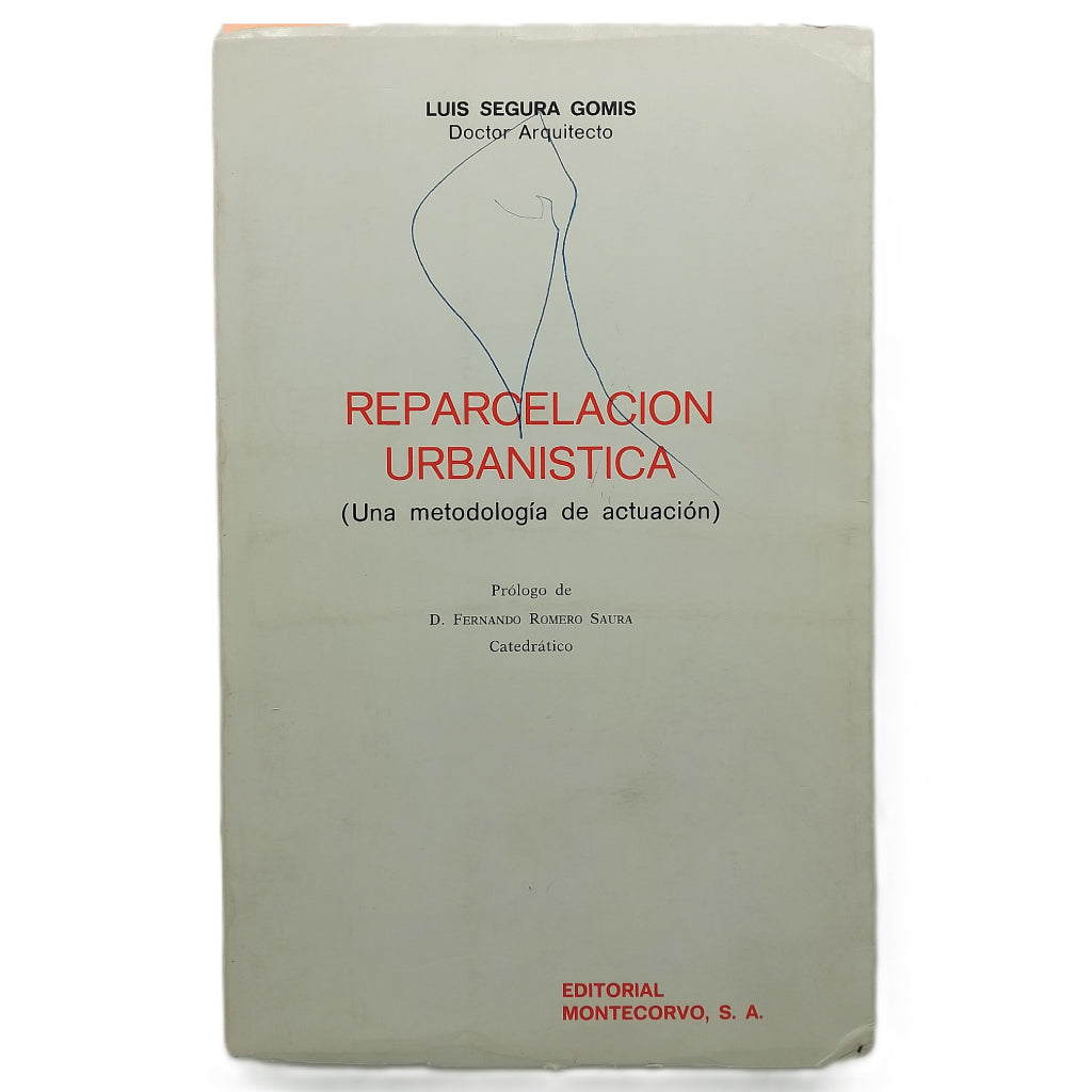 REPARCELACIÓN URBANÍSTICA (Una metodología de actuación). Segura Gomis, Luis
