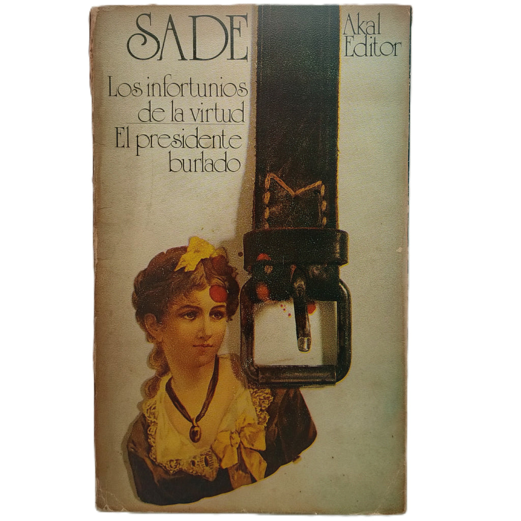 LOS INFORTUNIOS DE LA VIRTUD/ EL PRESIDENTE BURLADO. Marqués de Sade