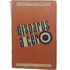 DISPAROS A CERO. Pérez Madrigal, Joaquín