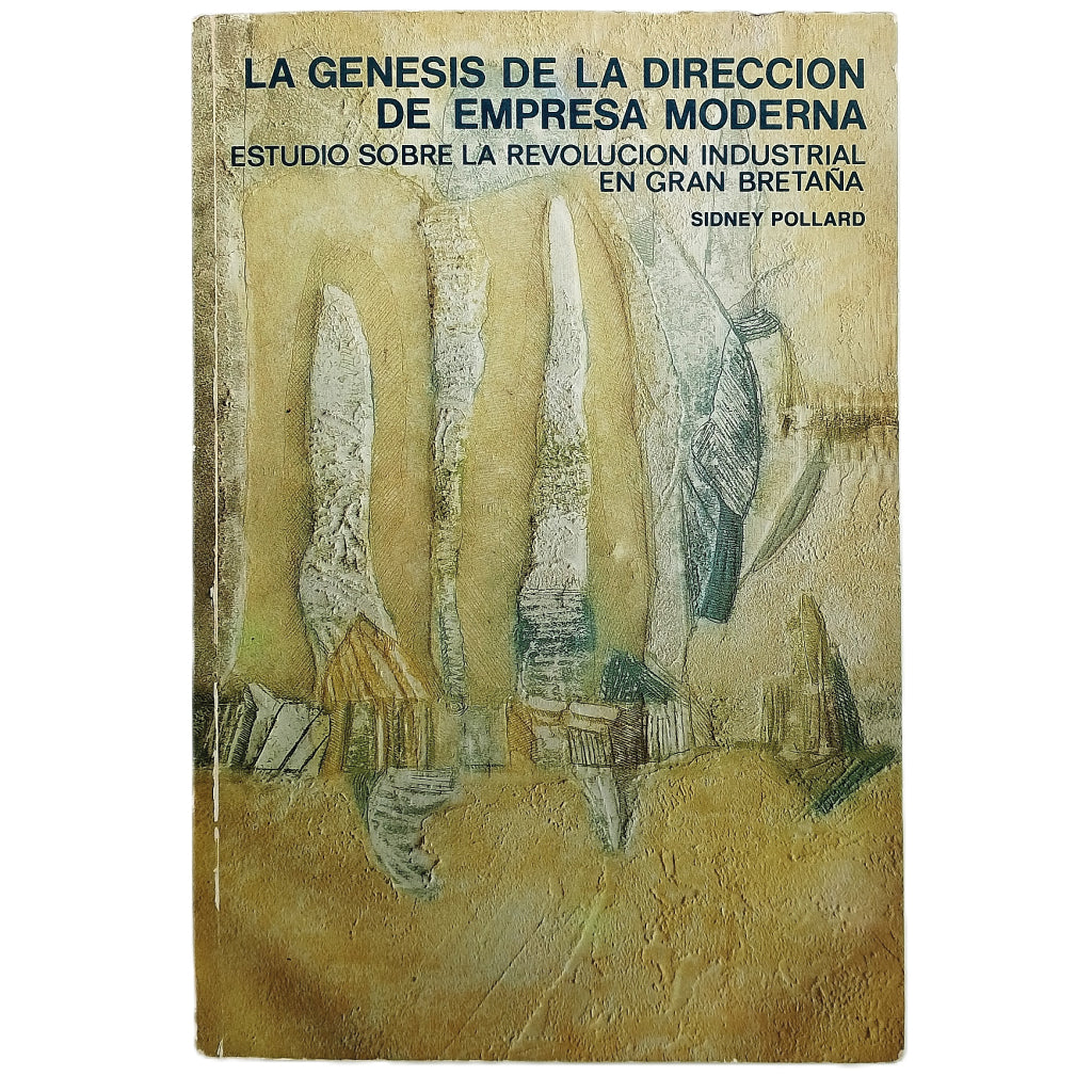 LA GÉNESIS DE LA DIRECCIÓN DE EMPRESA MODERNA. Pollard, Sidney