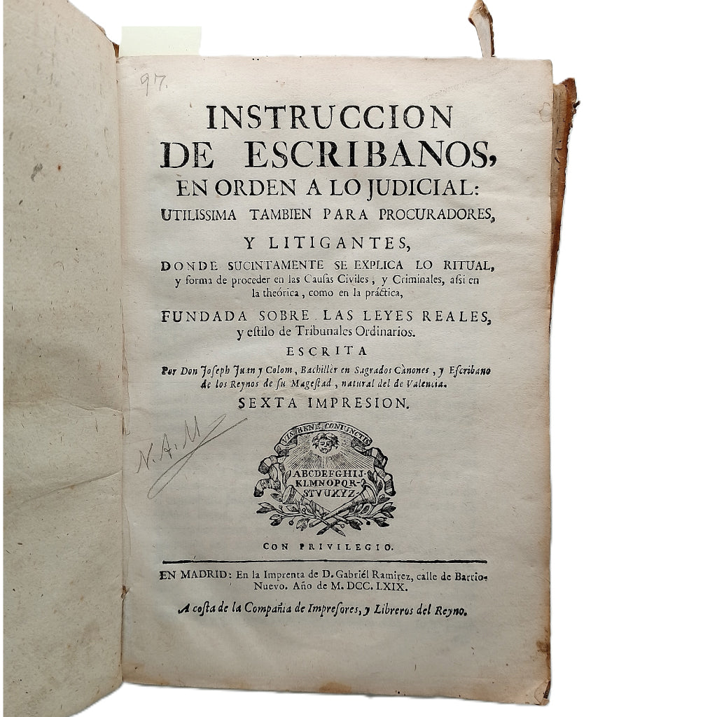 INSTRUCCIÓN DE ESCRIBANOS EN ORDEN A LO JUDICIAL; UTILISSIMA TAMBIEN PARA PROCURADORES Y LITIGANTES. Joseph Juan y Colom