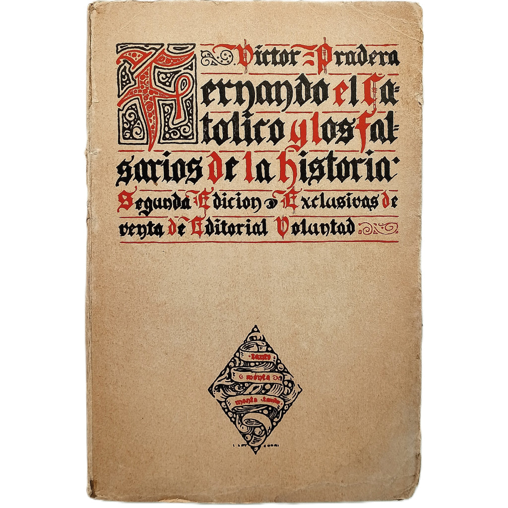 FERNANDO EL CATÓLICO Y LOS FALSARIOS DE LA HISTORIA. Pradera, Víctor