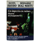 UN IMPERIO EN RUINAS. Historia del Franquismo I. Sueiro, Daniel/ Díaz Nosty, Bernardo