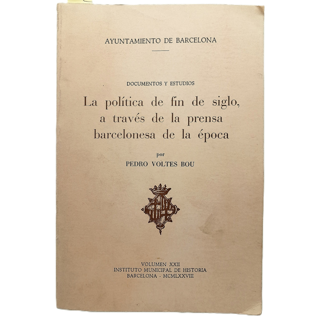 LA POLÍTICA DE FIN DE SIGLO, A TRAVÉS DE LA PRENSA BARCELONESA DE LA ÉPOCA. Voltes Bou, Pedro