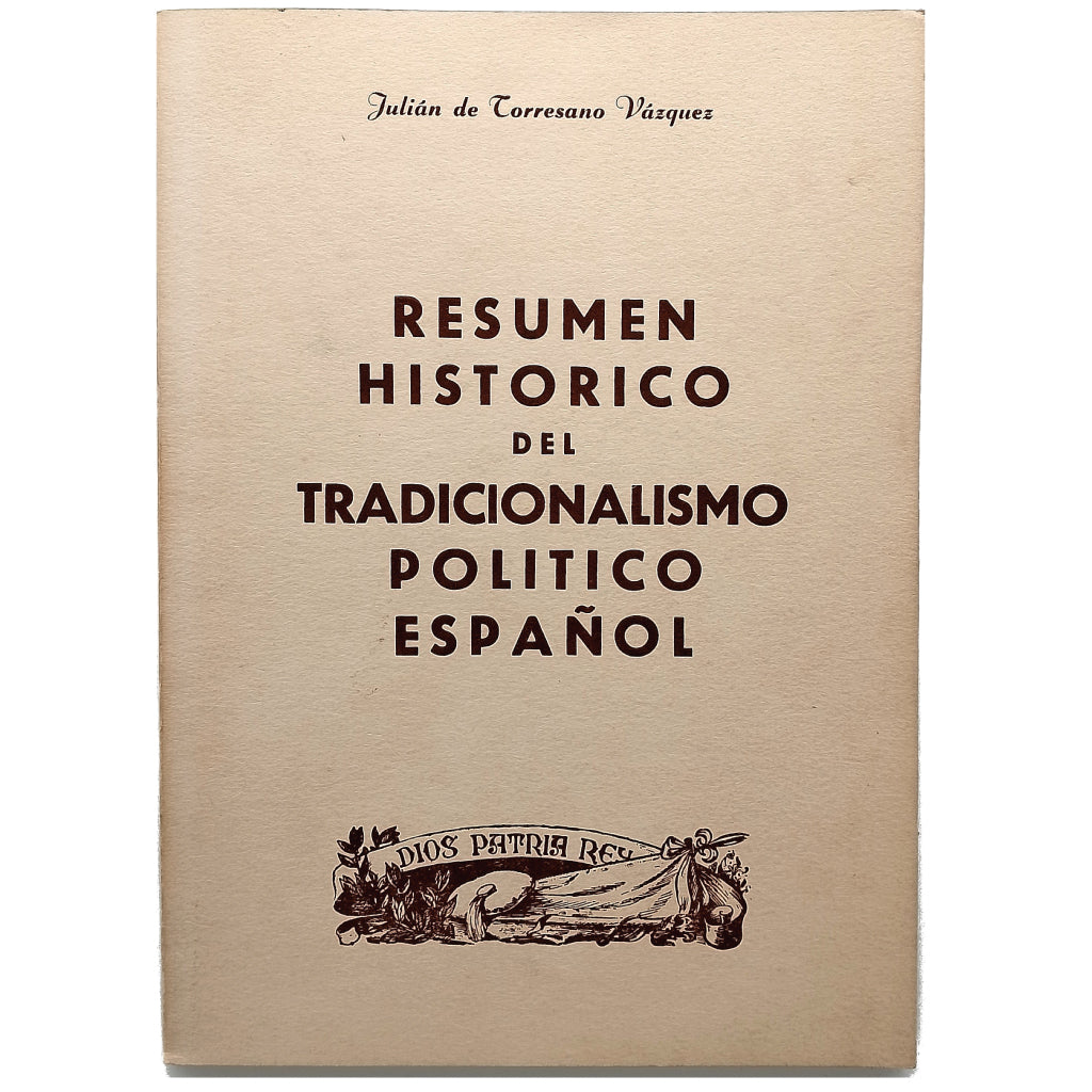 RESUMEN HISTÓRICO DEL TRADICIONALISMO POLÍTICO ESPAÑOL. Torresano Vázquez, Julián de (Dedicado)