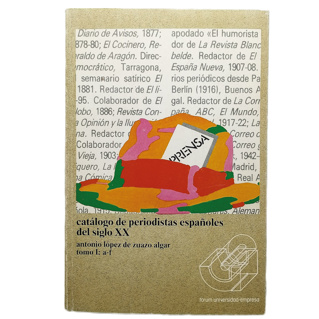CATÁLOGO DE PERIODISTAS ESPAÑOLES DEL SIGLO XX. Tomo I: a-f. López de Zuazo Algar, Antonio