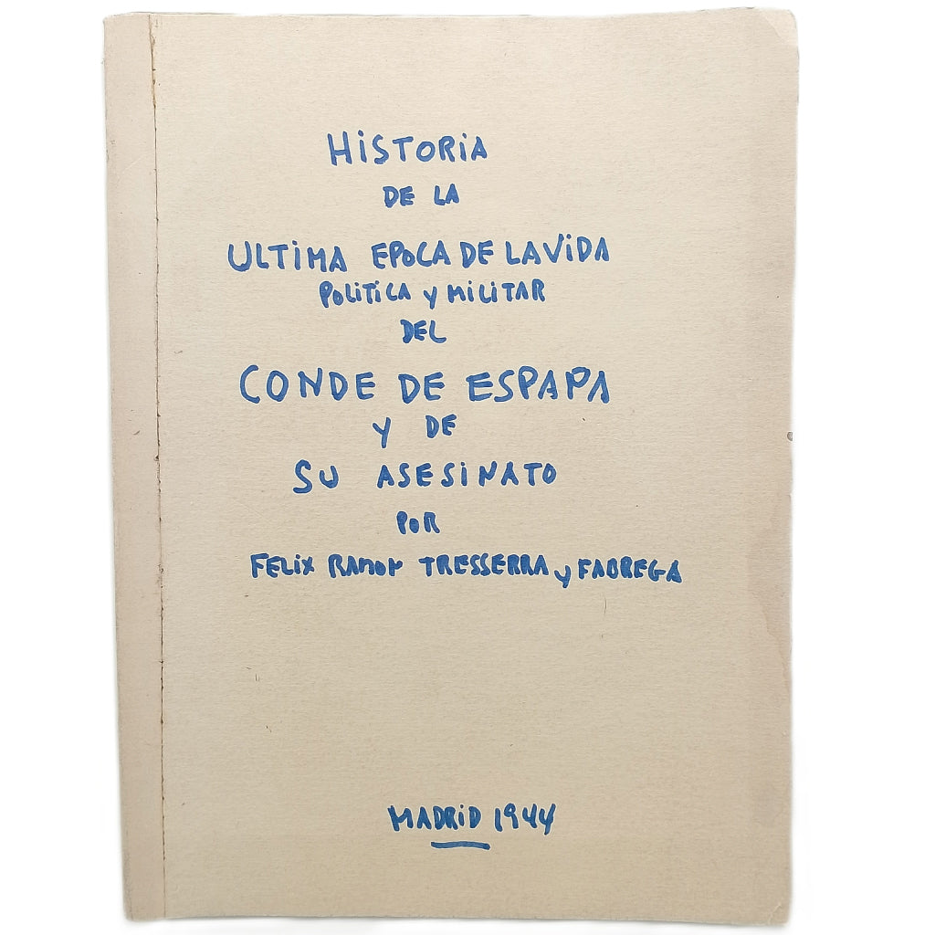 HISTORIA DE LA ÚLTIMA ÉPOCA DE LA VIDA POLÍTICA Y MILITAR DEL CONDE DE ESPAÑA Y DE SU ASESINATO
