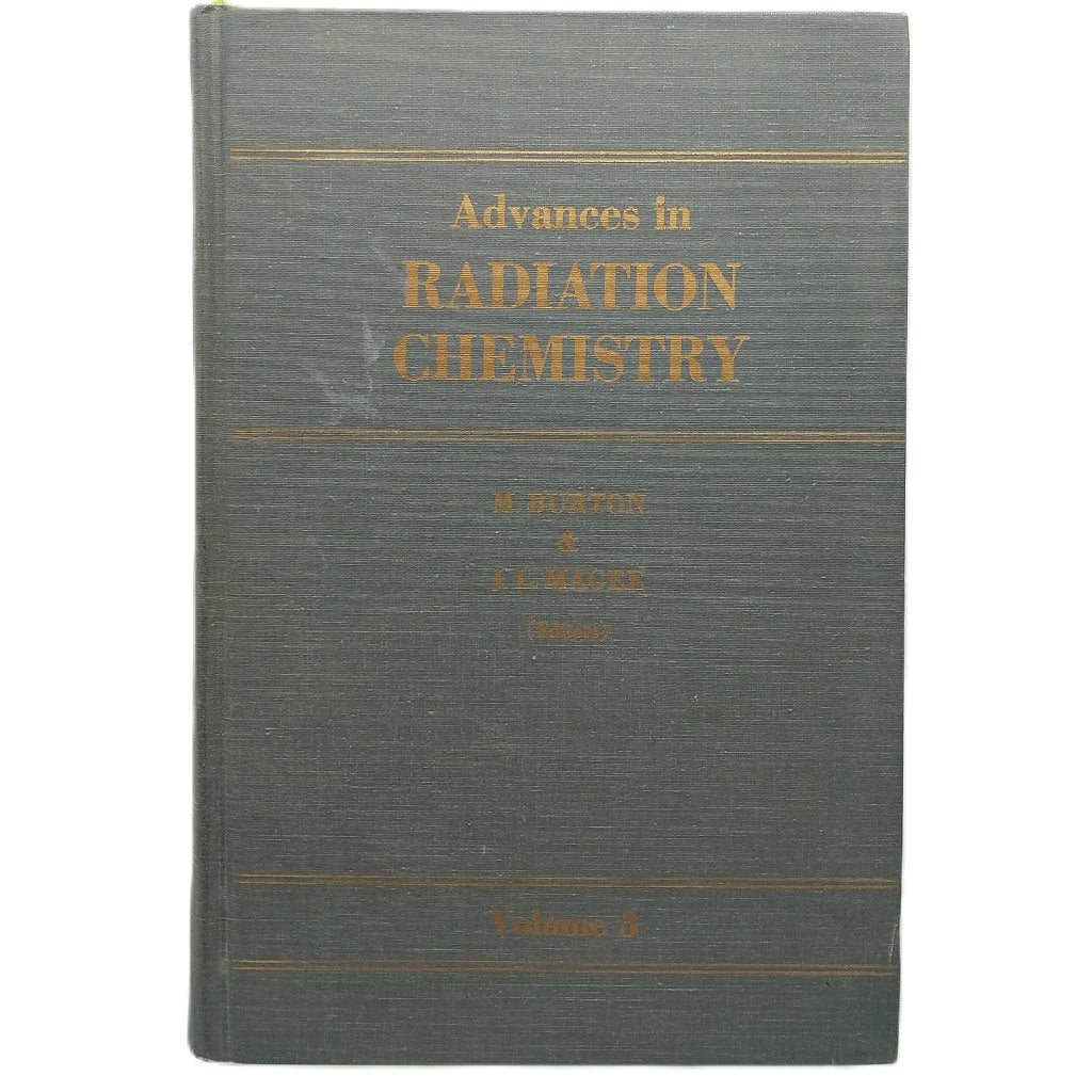 ADVANCES IN RADIATION CHEMISTRY. Volume 3. Burton, M. / Magee, J. L. (Editors)