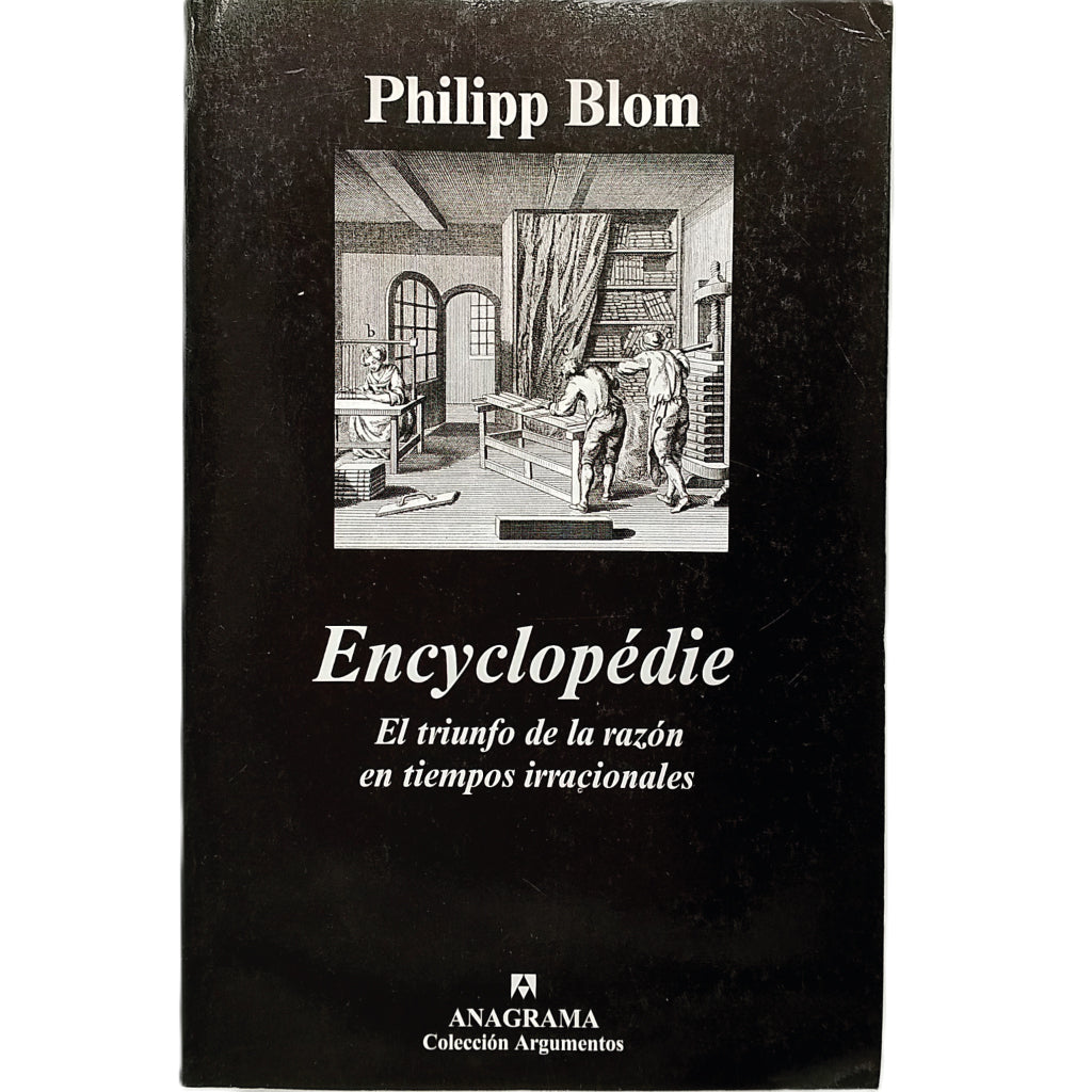 ENCYCLOPÉDIE. El triunfo de la razón en tiempos irracionales. Blom, Philipp