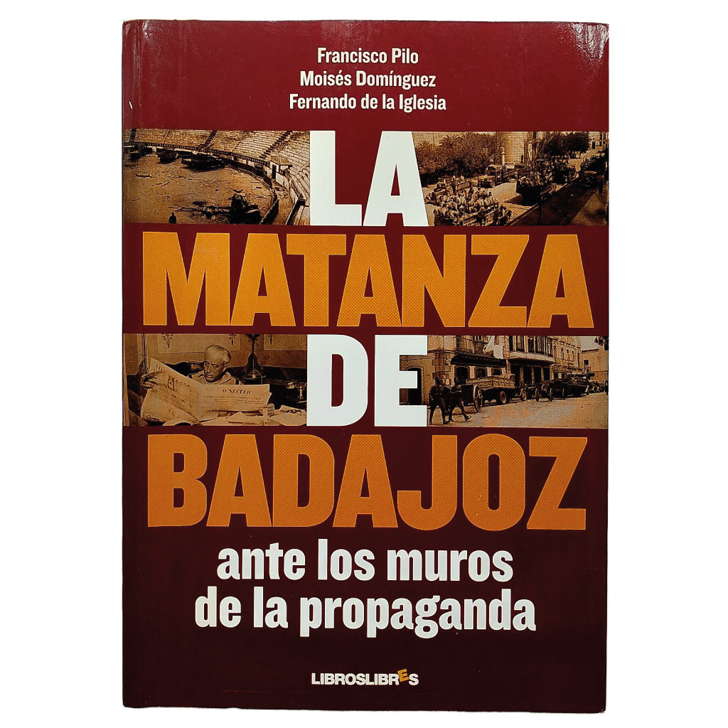 LA MATANZA DE BADAJOZ. Pilo, Francisco/ Domínguez, Moisés/ Iglesia, Fernando de la