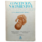CONCEPCIÓN, NACIMIENTO Y ANTICONCEPCIÓN (Una presentación visual). Demarest, Robert J. / Sciarra, John J.