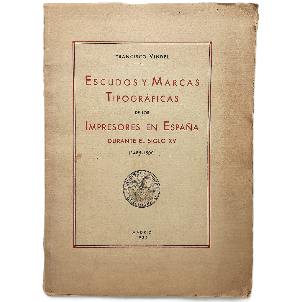 ESCUDOS Y MARCAS TIPOGRÁFICAS DE LOS IMPRESORES EN ESPAÑA DURANTE EL SIGLO XV. (1485-1500). Vindel, Francisco