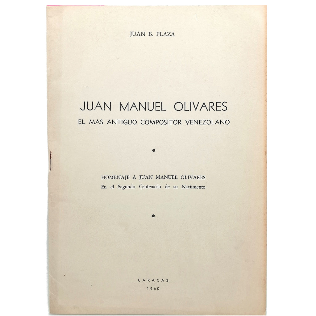JUAN MANUEL OLIVARES. EL MÁS ANTIGUO COMPOSITOR VENEZOLANO. Plaza, Juan B.
