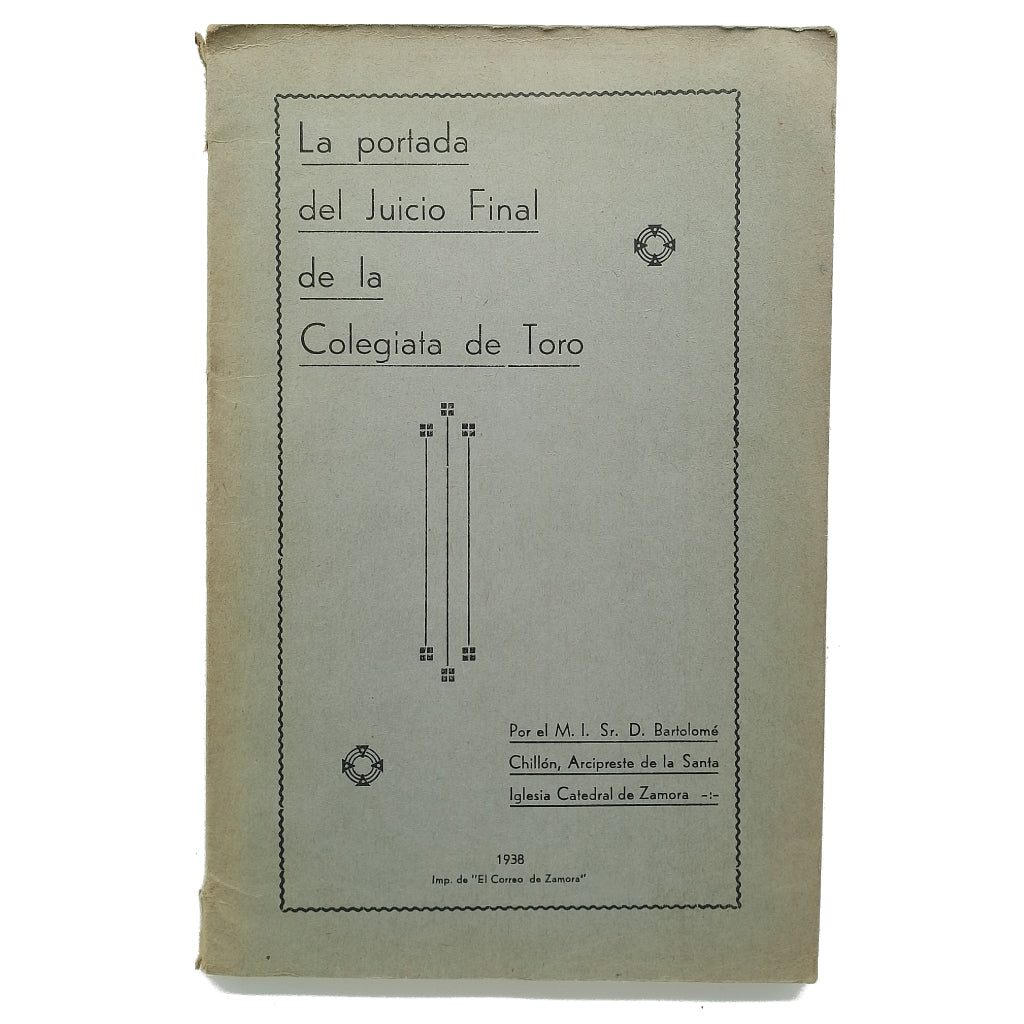 LA PORTADA DEL JUICIO FINAL DE LA COLEGIATA DE TORO. Chillón, Bartolomé ( Arcipreste de la Santa Iglesia Catedral de Zamora)