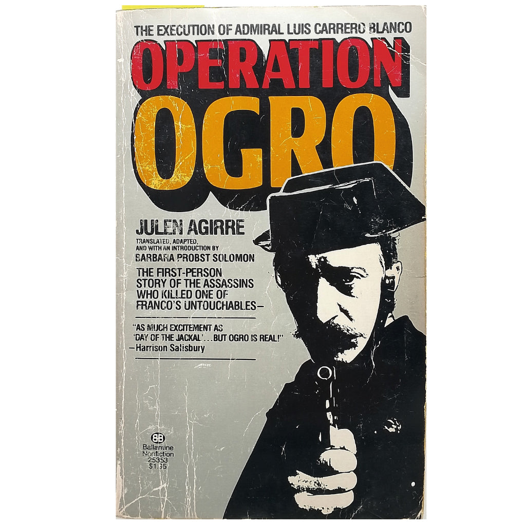 OPERATION OGRO. The Execution of Admiral Luis Carrero Blanco. Agirre, Julen