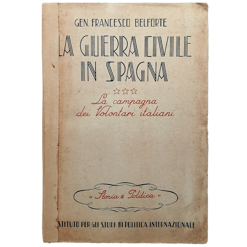 LA GUERRA CIVILE IN SPAGNA III: LA CAMPAGNA DEI VOLONTARI ITALIANI. Belforte, Francesco